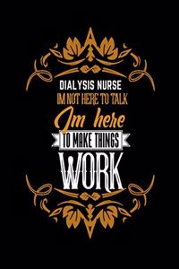 Dialysis Nurse Im Not Here to Talk Im Here to Make Things Work