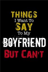 Things I Want to Say to My Boyfriend But Can't 