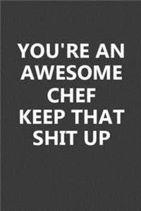 You're An Awesome Chef Keep That Shit Up
