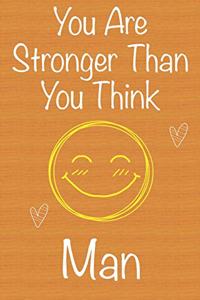 You Are Stronger Than You Think Man