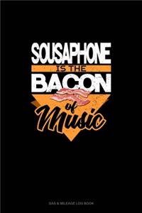 Sousaphone Is the Bacon Of Music