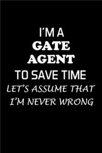 I'm a Gate Agent to Save Time Let's Assume That I'm Never Wrong: Gate Agent Gifts - Blank Lined Notebook Journal - (6 x 9 Inches) - 120 Pages