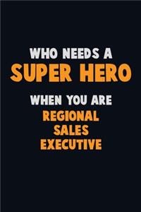 Who Need A SUPER HERO, When You Are Regional Sales Executive