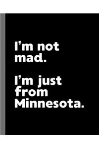 I'm not mad. I'm just from Minnesota.