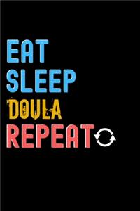 Eat, Sleep, doula, Repeat Notebook - doula Funny Gift