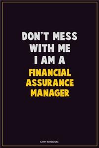 Don't Mess With Me, I Am A Financial Assurance Manager