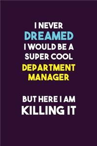 I Never Dreamed I would Be A Super Cool Department Manager But Here I Am Killing It