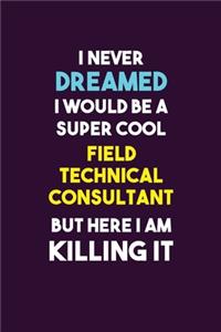 I Never Dreamed I would Be A Super Cool Field Technical Consultant But Here I Am Killing It