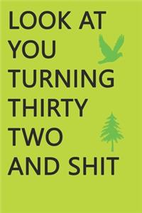 Look at You Turning Thirty-Two and Shit Notebook Birthday Gift