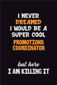 I Never Dreamed I would Be A Super Cool Promotions Coordinator But Here I Am Killing It
