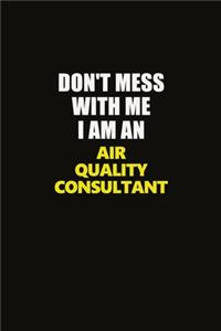Don't Mess With Me I Am An Air Quality Consultant