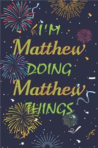 I'm Matthew Doing Matthew Things Notebook Birthday Gift
