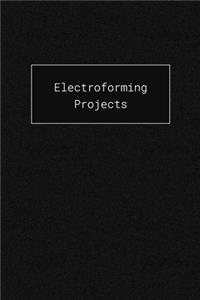 Electroforming Projects