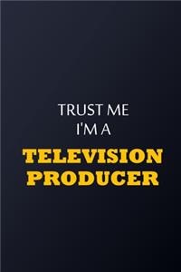 Trust Me I'm A television producer Notebook - Funny television producer Gift
