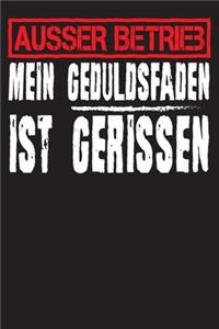 Ausser Betrieb mein Geduldsfaden ist gerissen