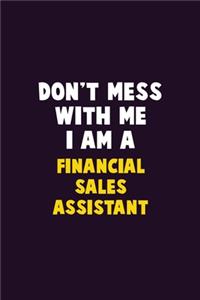 Don't Mess With Me, I Am A Financial Sales Assistant