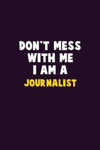 Don't Mess With Me, I Am A Journalist