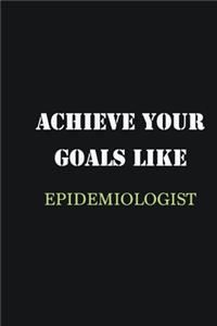 Achieve Your Goals Like Epidemiologist