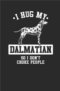 I Hug My Dalmatian So I Don't Choke People