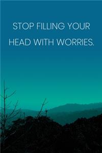 Inspirational Quote Notebook - 'Stop Filling Your Head With Worries.' - Inspirational Journal to Write in - Inspirational Quote Diary