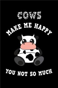 Cows Make Me Happy You Not So Much
