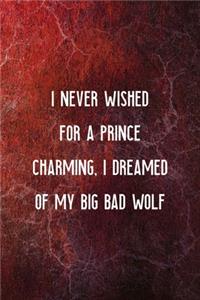 I Never Wished For A Prince Charming, I Dreamed Of My Big Bad Wolf
