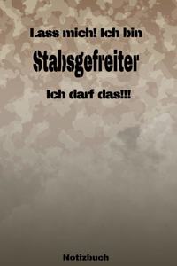 Lass mich! Ich bin Stabsgefreiter Ich darf das!!! - Notizbuch