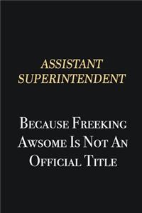 Assistant Superintendent Because Freeking Awsome is not an official title