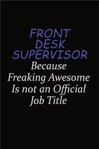 Front Desk Supervisor Because Freaking Awesome Is Not An Official Job Title