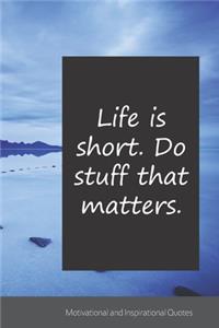 Life is short. Do stuff that matters.