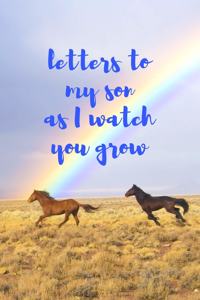 Letters To My Son As I Watch You Grow