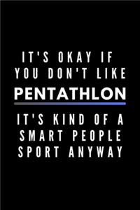 It's Okay If You Don't Like Pentathlon It's Kind Of A Smart People Sport Anyway