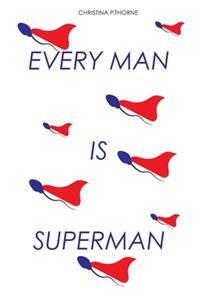 Every Man is Superman: A roast on masculinity