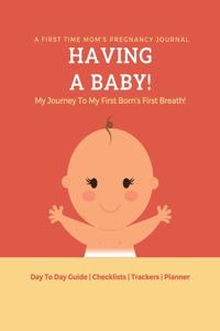 Having A Baby - My Journey to My First Born's First Breath!