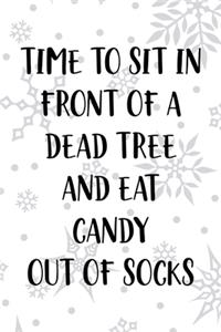 Time To Sit In Front Of A Dead Tree And Eat Candy Out Of Socks