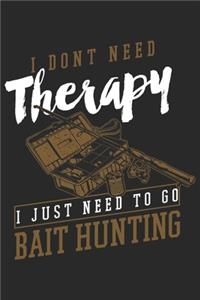 I dont need therapy I just need to go Bait Hunting