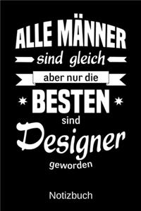 Alle Männer sind gleich aber nur die besten sind Designer geworden