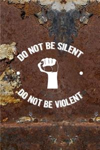 Do Not Be Silent Do not Be Violent