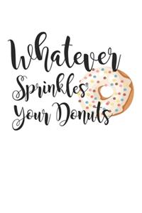 Whatever Sprinkles Your Donuts
