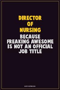 Director of Nursing, Because Freaking Awesome Is Not An Official Job Title