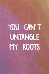 You Can't Untangle My Roots
