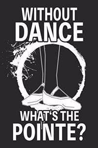 Without Dance What's The Pointe?