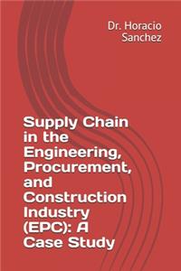 Supply Chain in the Engineering, Procurement, and Construction Industry (EPC)
