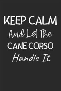 Keep Calm And Let The Cane Corso Handle It