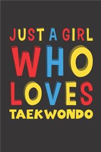 Just A Girl Who Loves Taekwondo