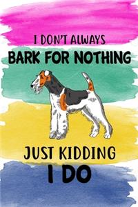 I Don't Always Bark For Nothing Just Kidding I Do