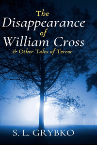 The Disappearance of William Cross and Other Tales of Terror