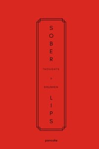 Sober Thoughts > Drunken Lips
