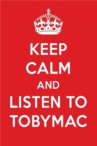 Keep Calm and Listen to Tobymac: Tobymac Designer Notebook