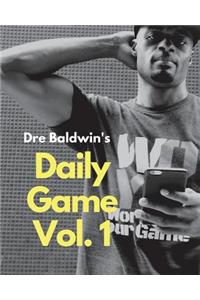 Dre Baldwin's Daily Game Vol. 1